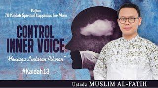 CONTROL INNER VOICE " Menjaga Lintasan Pikiran " | USTADZ MUSLIM AL-FATIH | #kaidah13