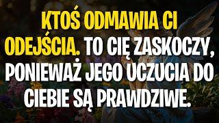 KTOŚ ODMAWIA CI ODEJŚCIA. TO CIĘ ZASKOCZY, PONIEWAŻ JEGO UCZUCIA DO CIEBIE SĄ PRAWDZIWE.