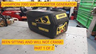 Champion 2000 Watt Inverter Generator | Been Sitting And Won't Crank! Part 1 of 2