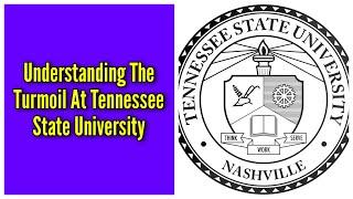 Understanding The Turmoil At Tennessee State University