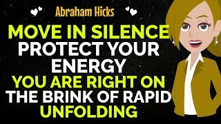 Move In Silence Protect Your Energy You Are Right OnThe Brink Of Rapid UnfoldingAbraham Hicks 2024