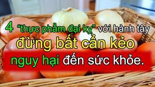 4 Thực Phẩm ĐẠI KỴ Với Hành Tây, Đừng Bất Cẩn Kẻo Nguy Hại Đến Sức Khỏe Ai Cũng Cần Biết Mà Né