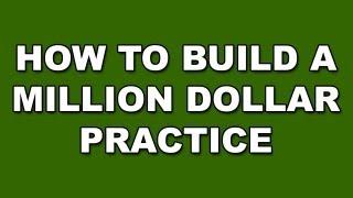 How To Build A Million Dollar Chiropractic Practice