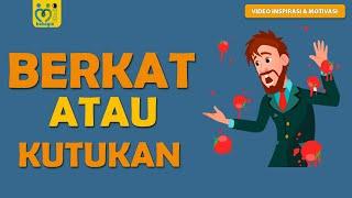 BERKAT ATAU KUTUKAN   (VIDEO MOTIVASI PENDEK)