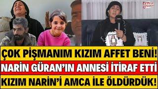 NARİN GÜRAN'IN ANNESİ PİŞMANIM DEDİ NARİN KIZIM NE OLUR AFFET DEDİ ŞOK İTİRAF GELDİ DİDEM ARSLAN