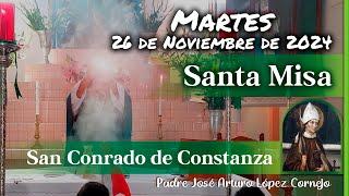  MISA DE HOY martes 26 de Noviembre 2024 - Padre Arturo Cornejo