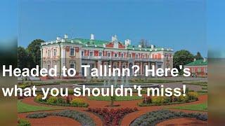 Headed to Tallinn? Here's what you shouldn't miss!