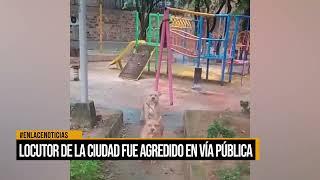 Locutor de la ciudad fue agredido en la vía pública