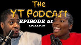 THE YT PODCAST - EPISODE 51 LOCKED IN