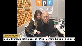 Bob Edwards, longtime host of NPR’s ‘Morning Edition,’ dies at 76