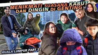 MENIKMATI SUASANA KABUT DAN DINGIN DI GENTING | KUALA LUMPUR PART 2