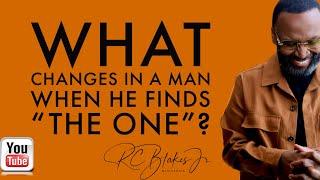 WHAT CHANGES IN A MAN WHO HAS FOUND THE ONE  by RC Blakes