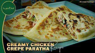 Creamy Chicken Crepe Paratha Recipe | Easy & Delicious Fusion Snack