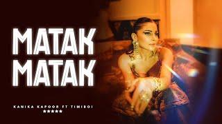 MATAK MATAK | Official Video | Kanika Kapoor | TimiBOI