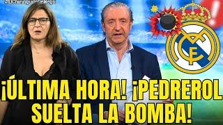 ¡QUE BOMBAZO! PEDREROL ACABA DE CONFIRMAR ESTA BRUTAL NOTICIA | REAL MADRID HOY