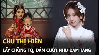 Chu Thị Hiền: Lấy chồng TQ, đám cưới như đám tang