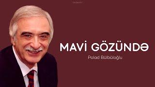 Polad Bülbüloğlu — Mavi Gözündə