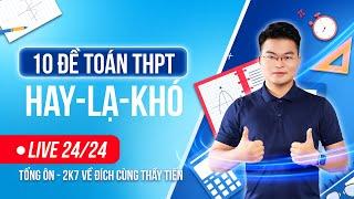 [Re-live] Tổng Hợp 10 Đề Ôn Toán THPT Quốc Gia Hay - Lạ - Khó | 2k7 về đích cùng Thầy Tiến