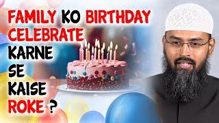 Family Ko Birthday Celebrate Karne Se Kaise Roke ? By Adv. Faiz Syed