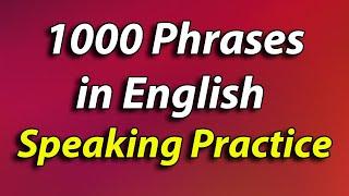 1000 English Phrases Speaking Practice - Beginner to Advanced || Over 4 hours practice