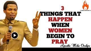 3 THINGS THAT HAPPEN WHEN WOMEN BEGIN TO PRAY || APOSTLE MICHAEL OROKPO