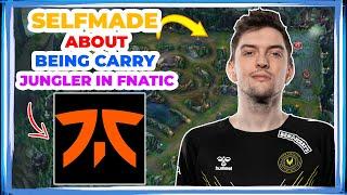 Selfmade About Him Being CARRY JUNGLER in FNATIC 