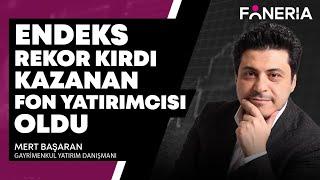 Endeks Rekor Kırdı Kazanan Fon Yatırımcısı Oldu I Mert Başaran | Foneria Tv