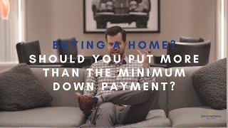 Minimum Down Payment, Should You Put More Than Required? - Insight For Home Buyers | August 2022