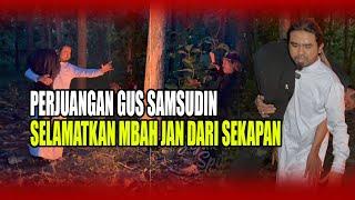 DUEL SENGIT GUS SAMSUDIN VS GURUNYA KI SUROTO DEMI SELAMATKAN MBAH JAN KIJANG