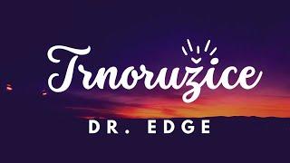 Trnoružice - Dr. Edge (lyrics video)