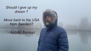 Should I move back to the USA from Sweden and give up my dream- Autistic Burnout