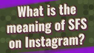 What is the meaning of SFS on Instagram?