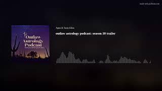 outlaw astrology podcast: season 10 trailer