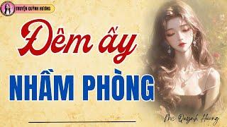 Truyện ngắn: ĐÊM ẤY NHẦM PHÒNG - Đọc truyện đêm khuya - MC Quỳnh Hương