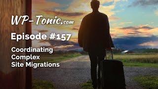 157 WP-Tonic: Coordinating Complex Site Migrations