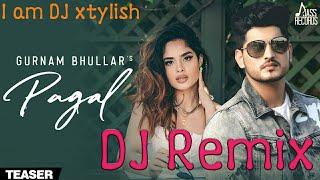 Pagal Dj song|| Gurnam Bhullar || I am dj xtylish || Punjabi new song 2019 ||