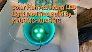 Solar Fish Attracting LED Light On A Budget Modified Build By KVUSMC-KU4SMC