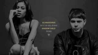 AlunaGeorge - Best Be Believing (Shadow Child Remix)