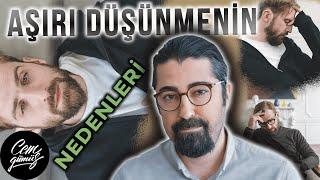 SÜREKLİ ve AŞIRI DÜŞÜNMENİN NEDENLERİ? (7+1 Etken)