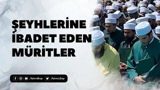 Şeyhlerine İbadet Eden Müritler