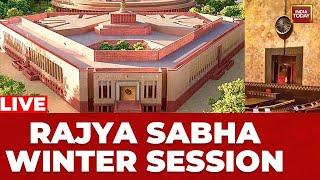 Rajya Sabha LIVE | Rajya Sabha Winter Session | Winter Session Of The Parliament 2024 | India Today