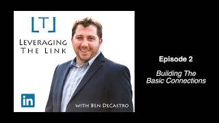 Leveraging The Link - Episode 2 // Building Basic Connections on LinkedIn