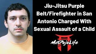 McDojo News: Jiu-Jitsu Purple Belt/Firefighter in San Antonio Charged With S.A. of a Child