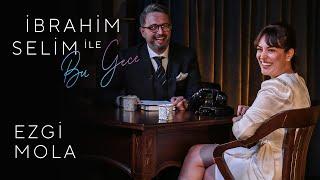 İbrahim Selim ile Bu Gece #22: Ezgi Mola, Selin Geçit