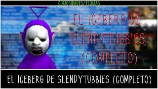 El Iceberg Conspiranoico De Slendytubbies (COMPLETO)