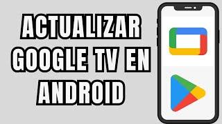  COMO ACTUALIZAR LA APP DE GOOGLE TV 