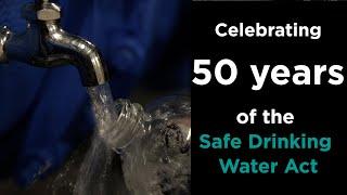 Celebrating 50 years of the Safe Drinking Water Act