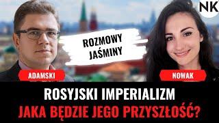 JAKA PRZYSZŁOŚĆ CZEKA ROSYJSKI IMPERIALIZM? - Adamski, Nowak