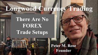 There Are No FOREX Trade Setups | Longwood Currency Trading