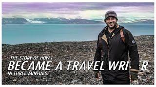 The honest unabridged truth to how I became a professional Travel Writer (in three minutes).